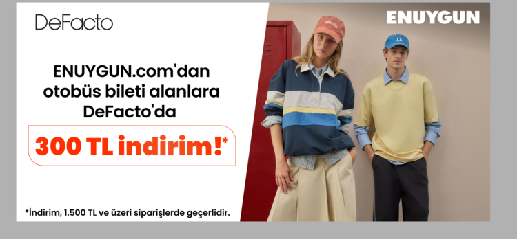 Otobüs biletini ENUYGUN.com’dan alanlara DeFacto’da 300 TL indirim!